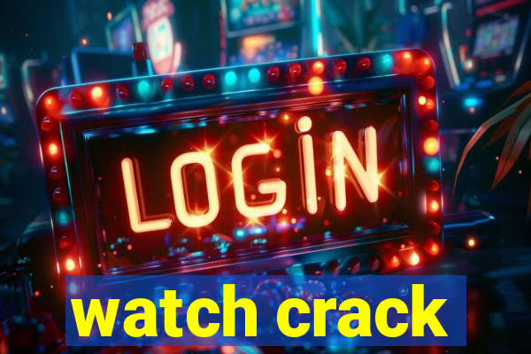 watch crack